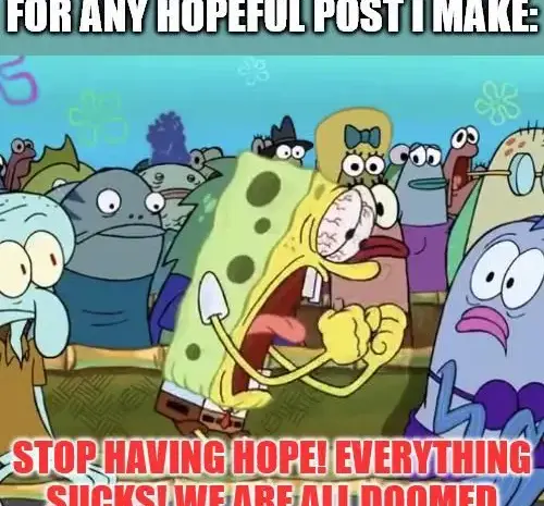 I hate how this is the attitude of everyone here despite the topic!