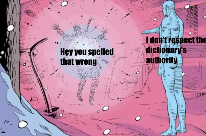 I don’t respect the official spelling of a word when it makes no sense