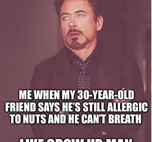 Allergies? Are you twelve?
